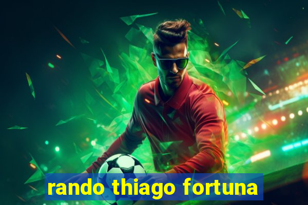 rando thiago fortuna